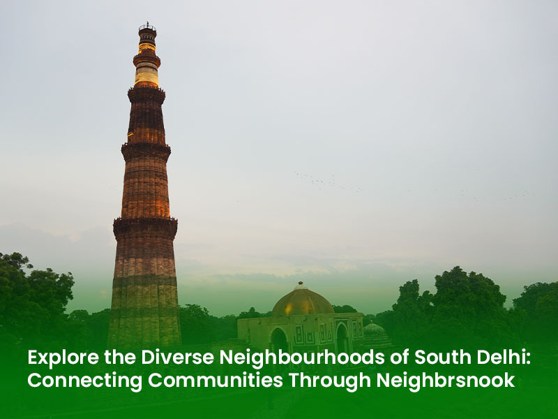 Explore the Diverse Neighbourhoods of South Delhi: Connecting Communities Through Neighbrsnook