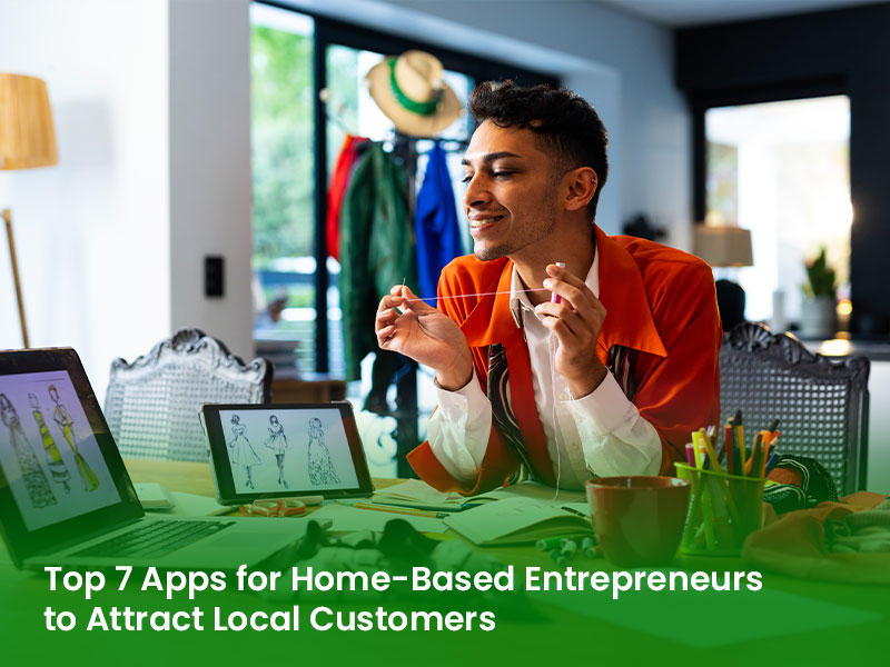 Top 7 Apps for Home-Based Entrepreneurs to Attract Local Customers